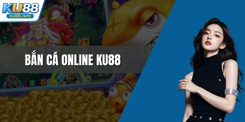 Bắn cá online KU88